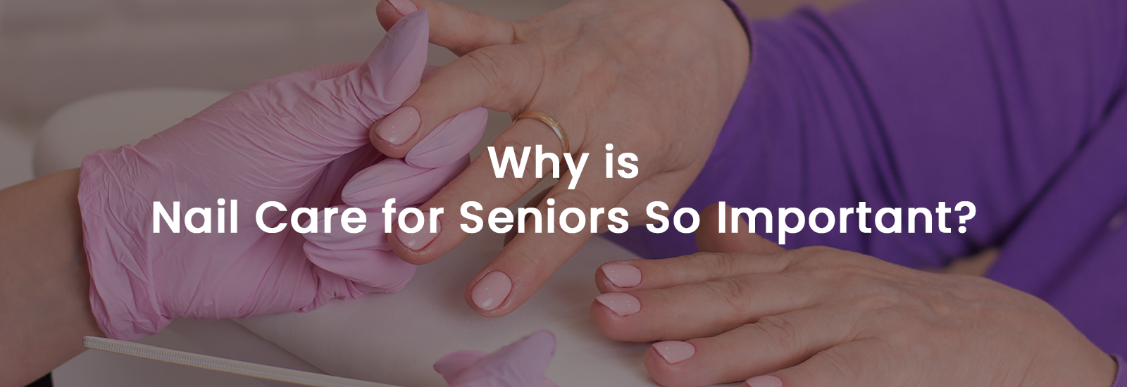 Why is Nail Care for Seniors So Important? | Banner Image