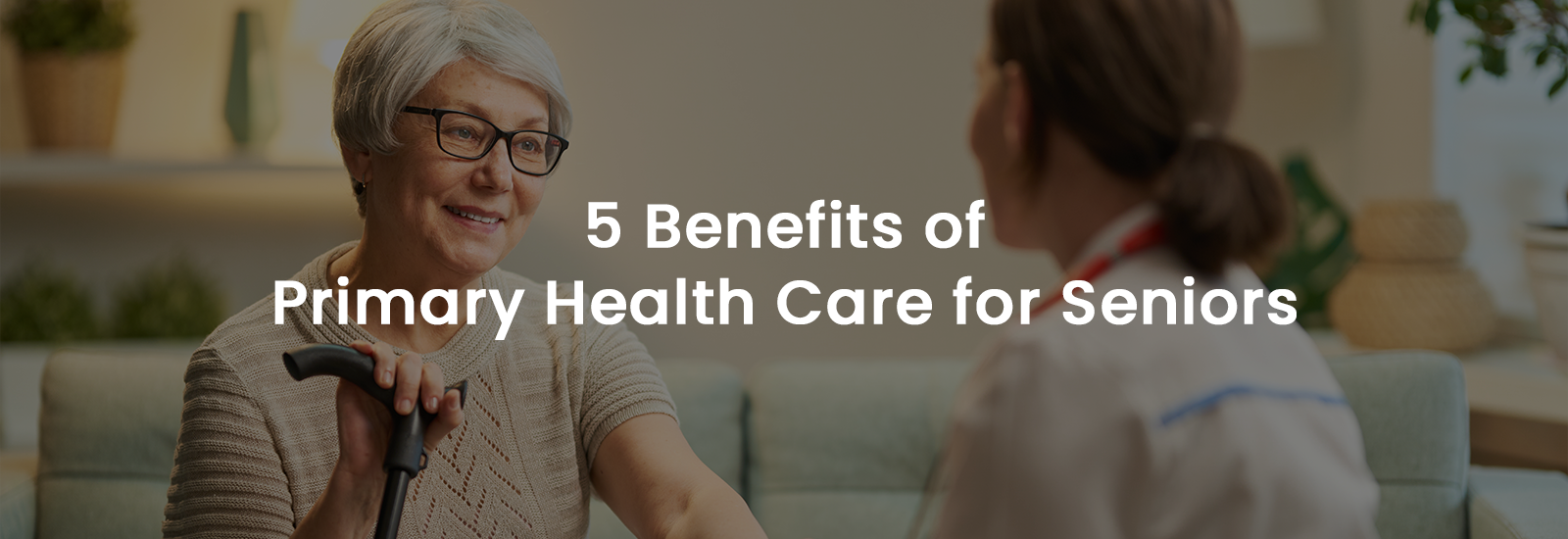 5 Benefits of Primary Health Care for Seniors | Banner Image
