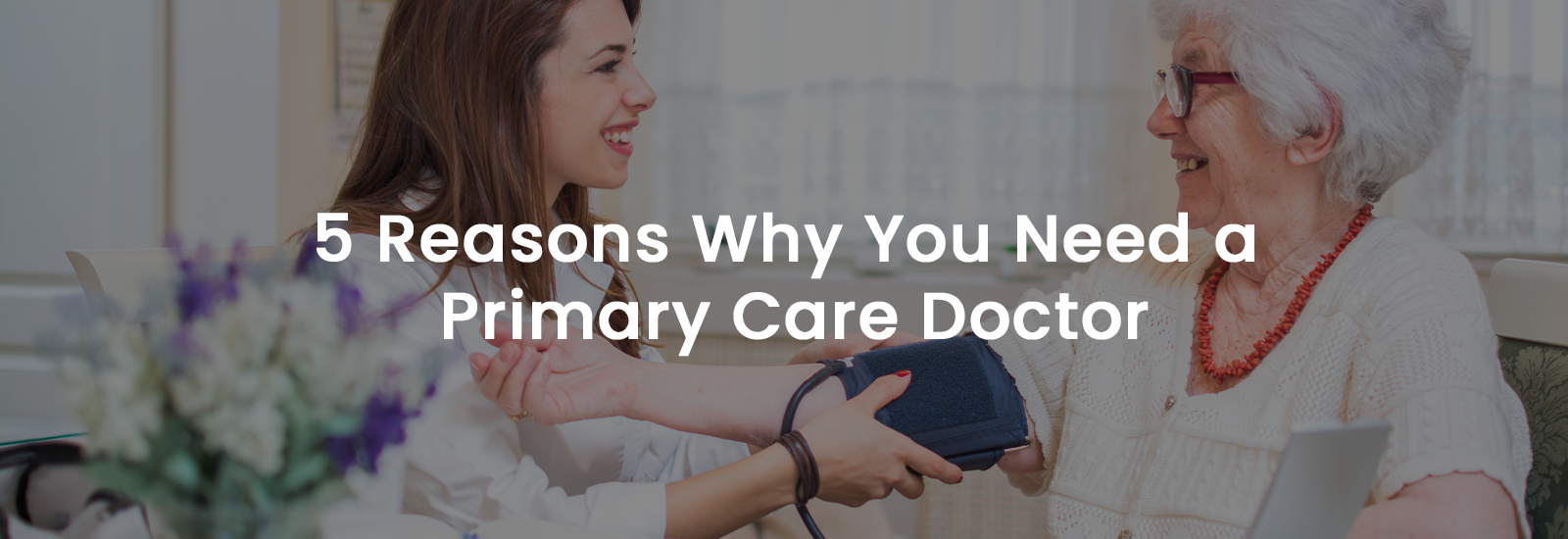 5 Reasons Why You Need a Primary Care Doctor | Banner Image