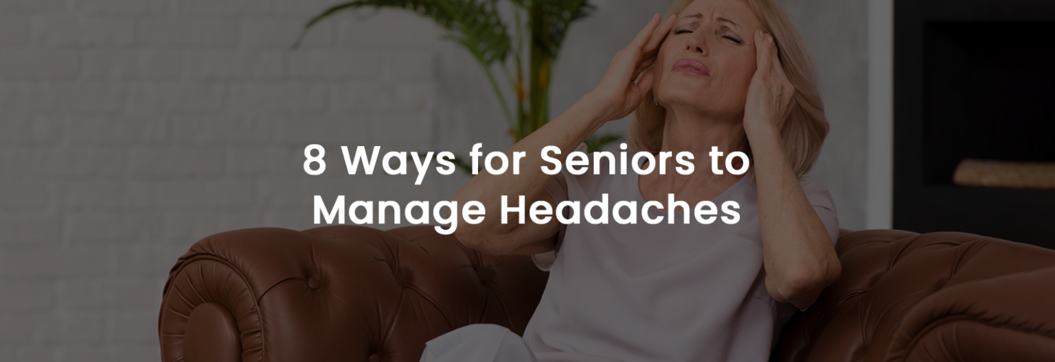 8 Ways to Manage Headaches in the Elderly EliteCare