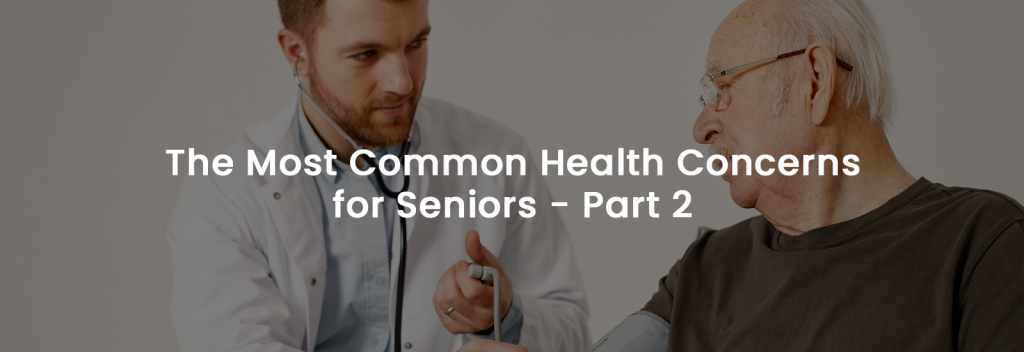 The Most Common Health Concerns for Seniors – Part 2