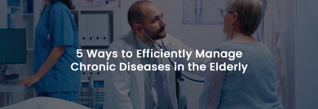 5 Ways to Efficiently Manage Chronic Diseases in The Elderly | Banner Image