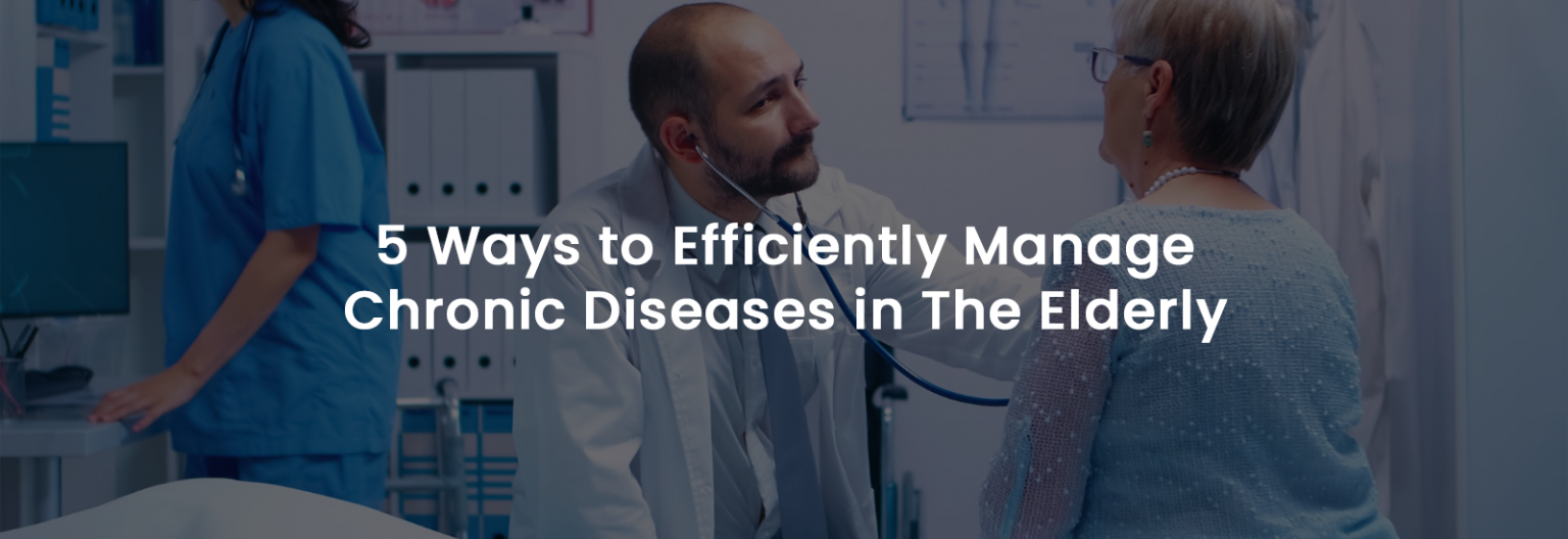 5 Ways to Efficiently Manage Chronic Diseases in The Elderly