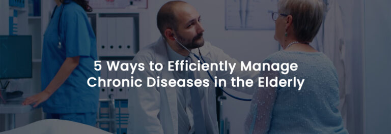 5 Ways to Efficiently Manage Chronic Diseases in The Elderly | Banner Image