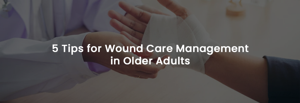 5 Tips for Wound Care Management in Older Adults | Banner Image