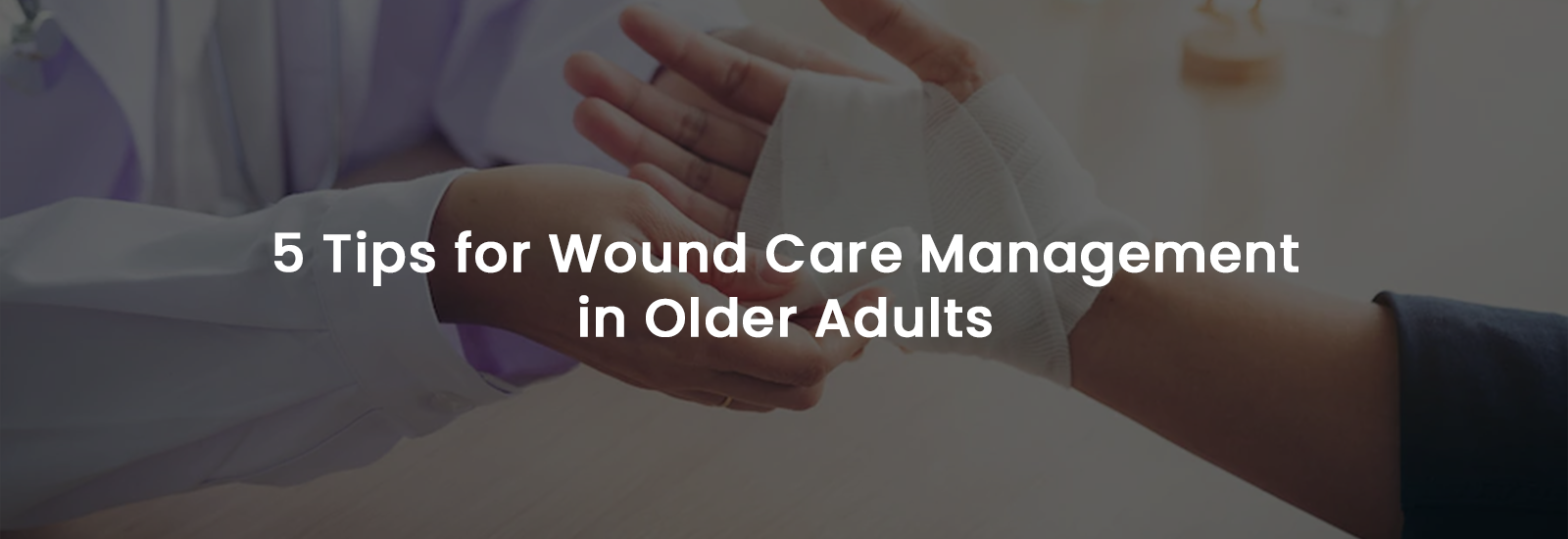 5 Tips for Wound Care Management in Older Adults | Banner Image