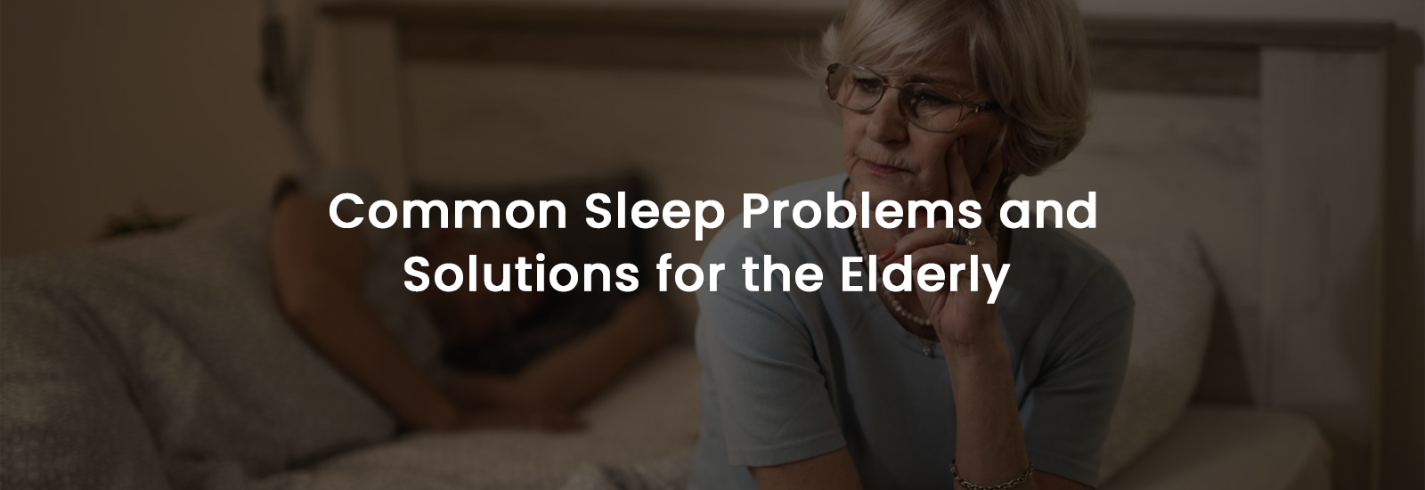 Common Sleep Problems and Solutions for the Elderly | Banner Image