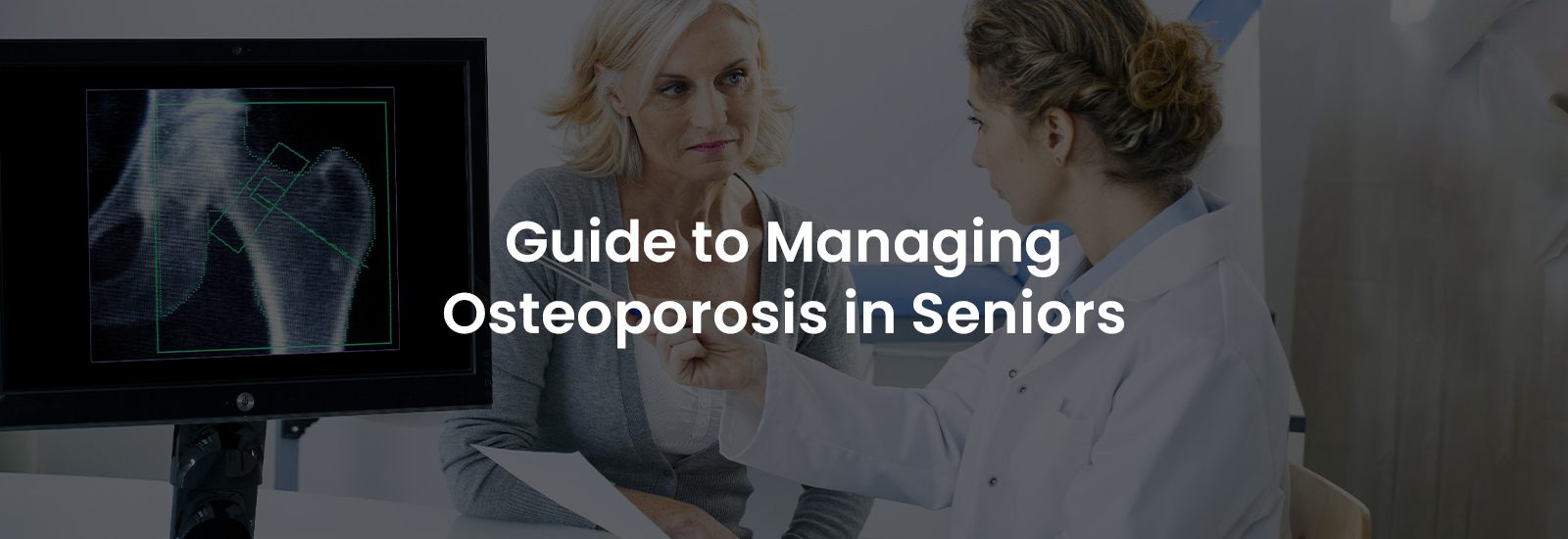 Guide to Managing Osteoporosis in Seniors | Banner Image