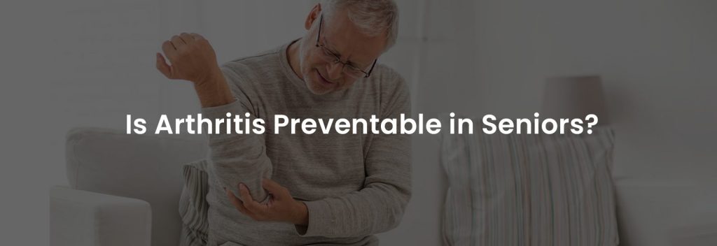 Is Arthritis Preventable in Seniors? | Banner Image