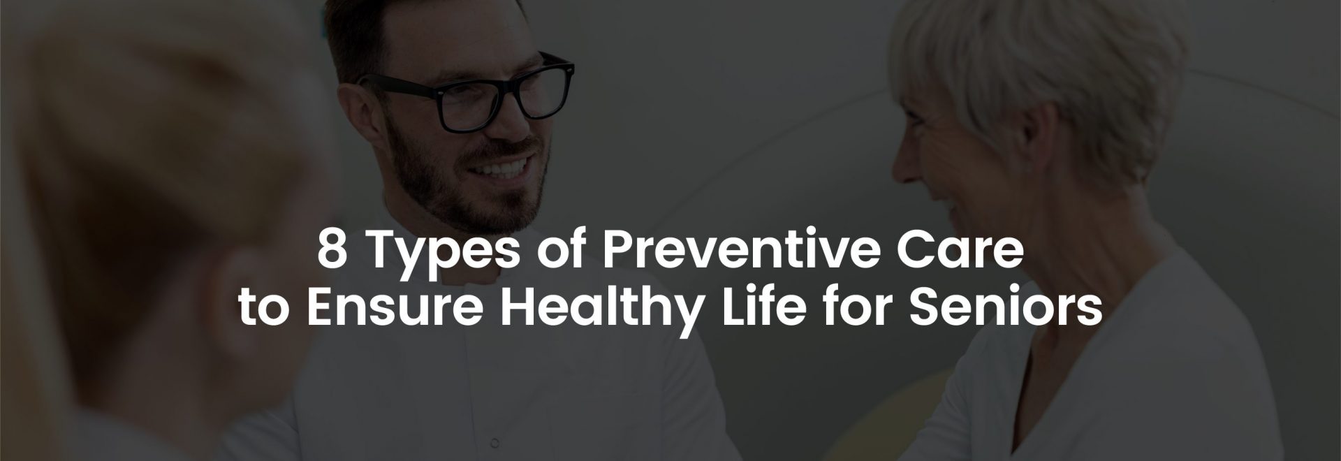 8 Types Preventive Care to Ensure Healthy life for Seniors | Banner Image