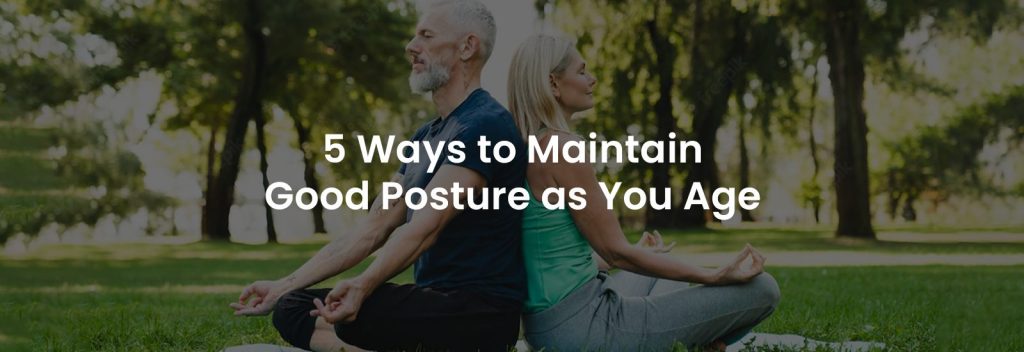 5 Ways to Maintain Good Posture as You Age | Banner Image