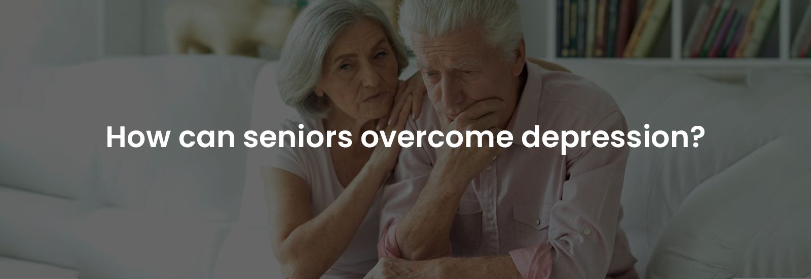 How Can Seniors Overcome Depression? | Banner Image