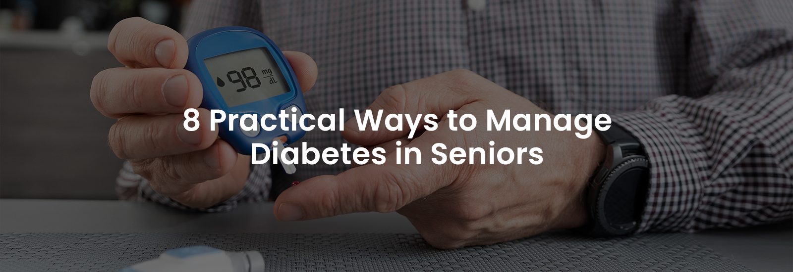 8 Practical Ways to Manage Diabetes in Seniors | Banner Image