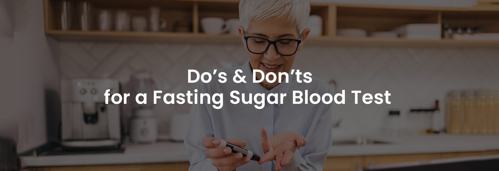 Do’s & Don’ts for a Fasting Sugar Blood Test | Banner Image