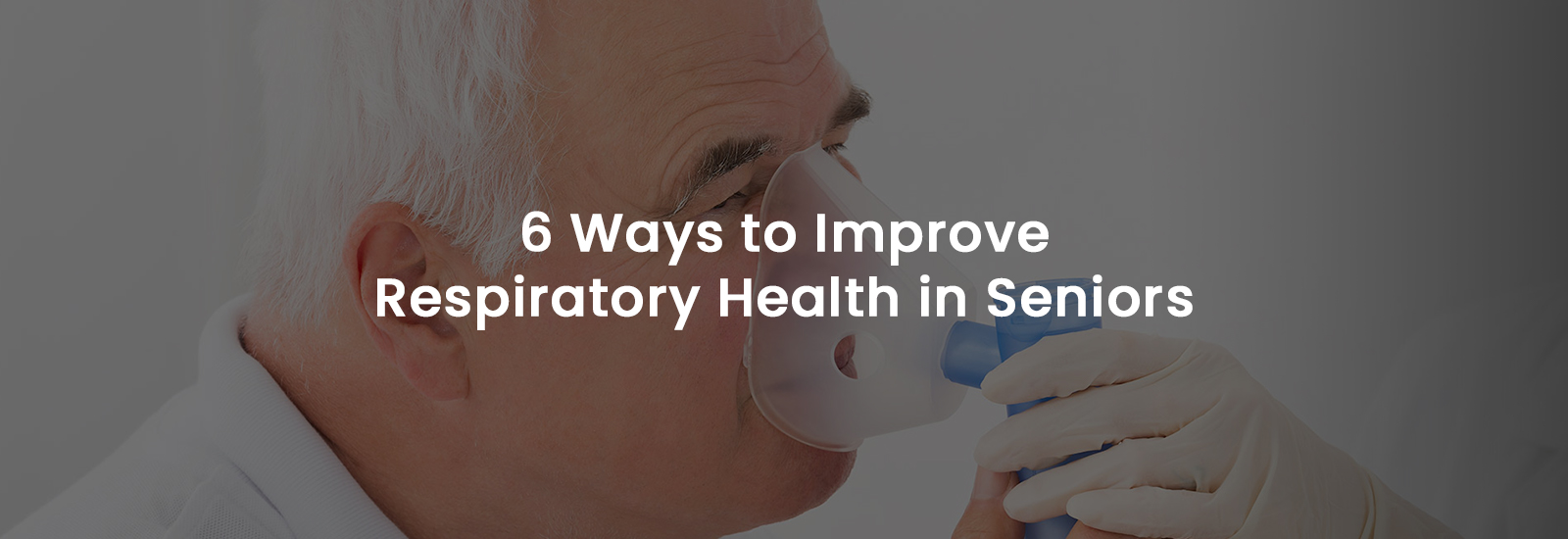 6 Ways to Improve Respiratory Health in Seniors |Banner Image