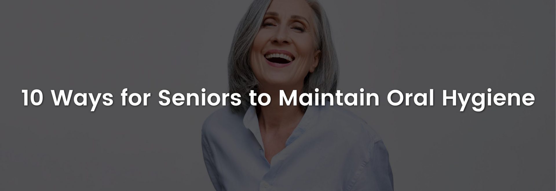 10 Ways to Maintain Good Oral Hygiene in Seniors | Banner Image