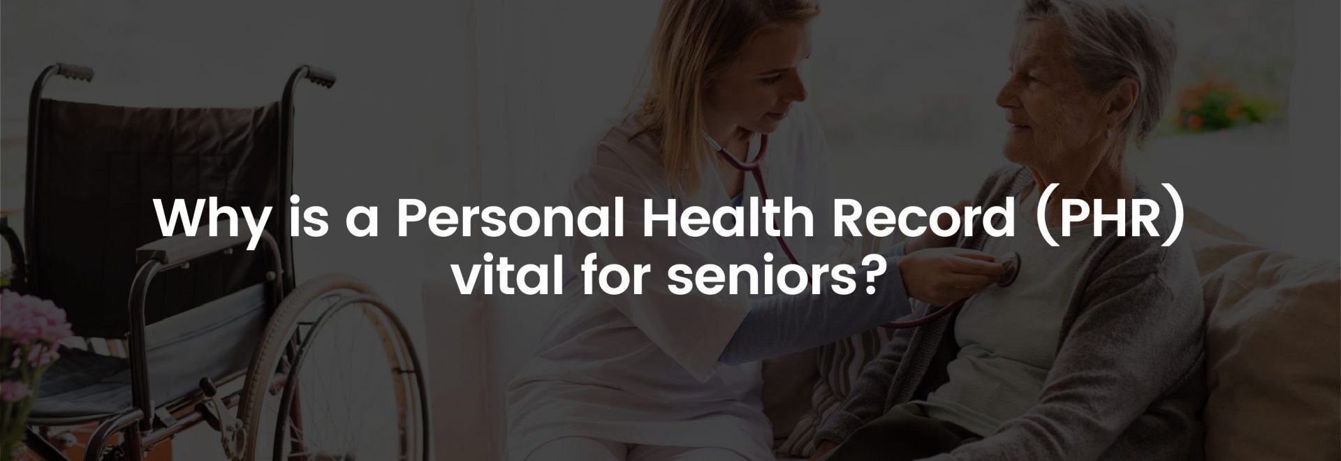 Why is a Personal Health Record Vital for Seniors? | Banner Image