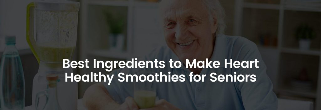 Best Ingredients to Make Healthy Smoothies for Seniors | Banner Image