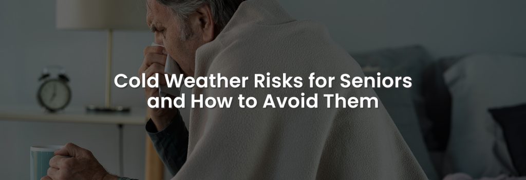 Cold Weather Risks for Seniors and How to Avoid Them | Banner Image