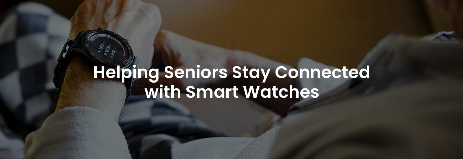 Helping Seniors Stay Connected with Smart Watches | Banner Image