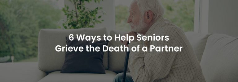 6 Ways to Help Seniors Grieve the Death of a Partner | Banner Image