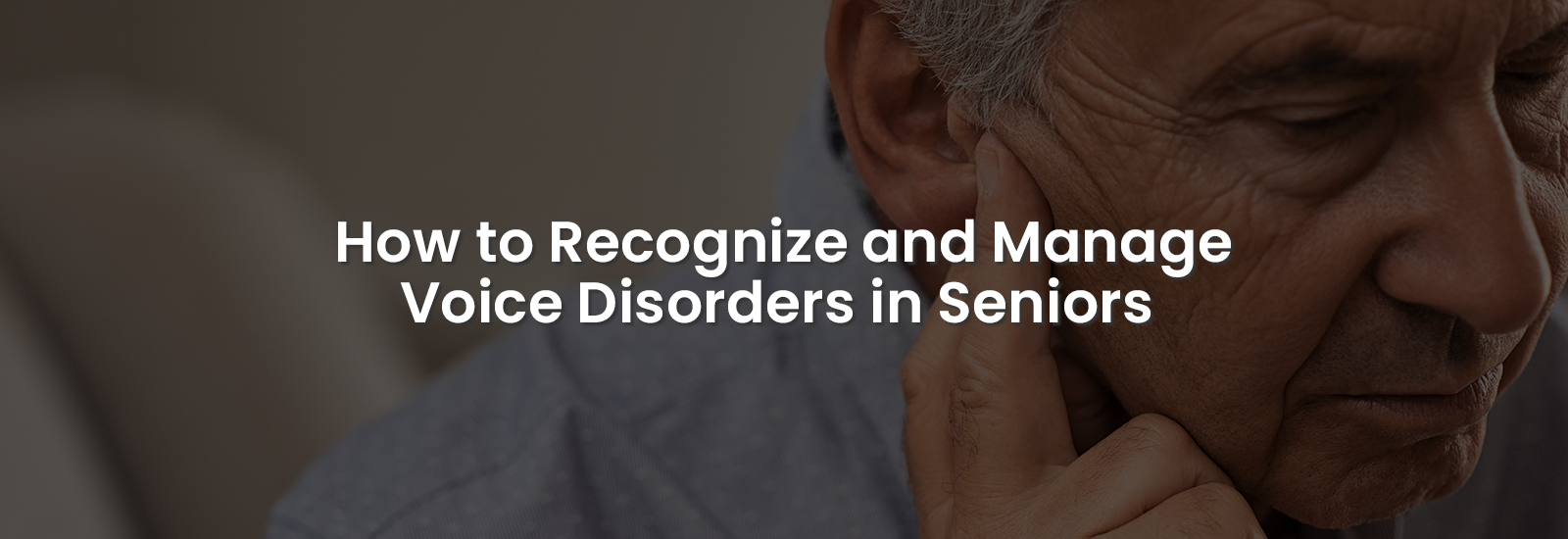 How to Recognize and Manage Voice Disorders in Seniors | Banner Image