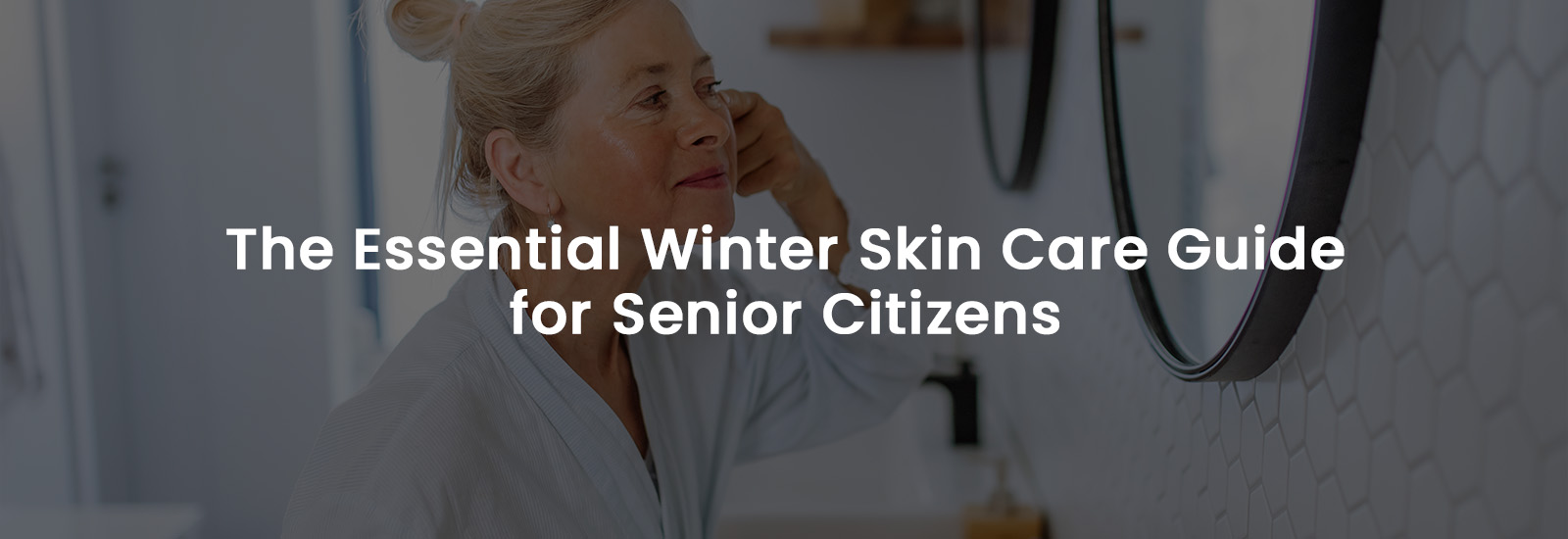 The Essential Winter Skin Care Guide for Senior Citizens | Banner Image