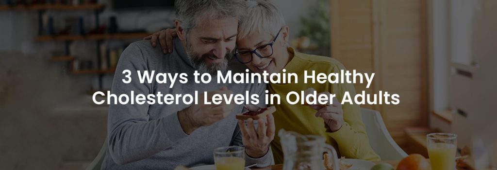 3 Ways to Maintain Healthy Cholesterol Levels in Older Adults | Banner Image