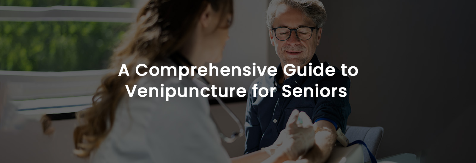 A Comprehensive Guide to Venipuncture for Seniors | Banner Image