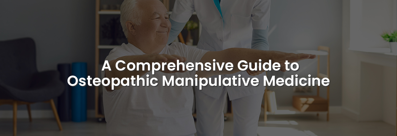 A Comprehensive Guide to Osteopathic Manipulative Medicine | Banner Image