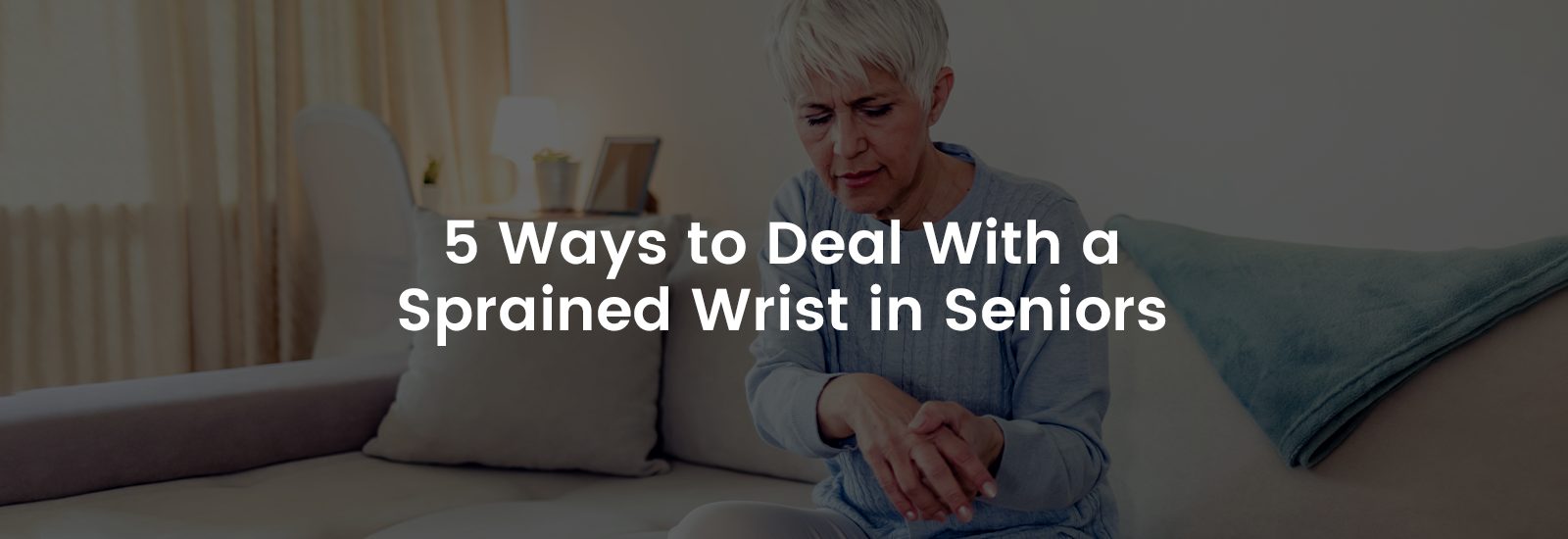5 Ways to Deal with a Sprained Wrist in Seniors | Banner Image