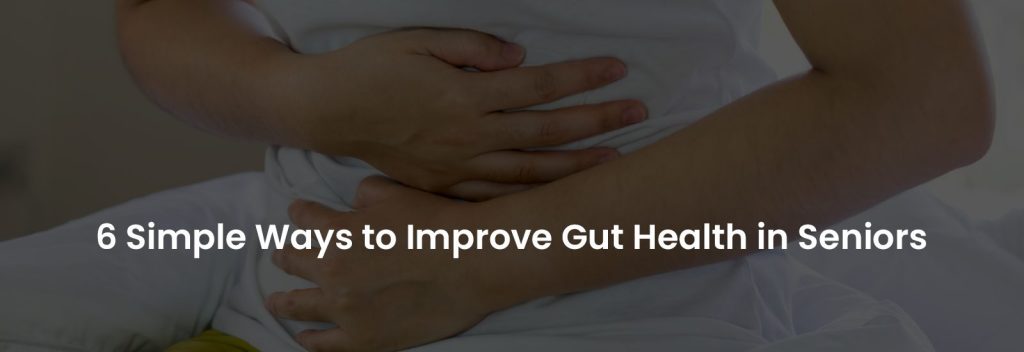 6 Simple Ways to Improve Gut Health in Seniors