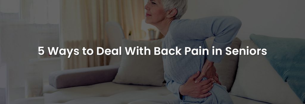5 Ways to Deal With Back Pain in Seniors | Banner Image