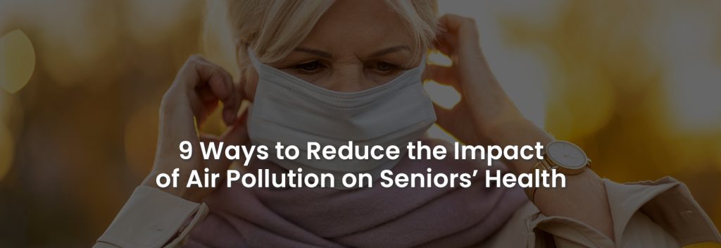 9 Ways to Reduce the Impact of Air Pollution on Seniors Health | Banner Image