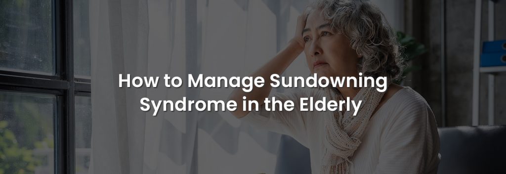 How to Manage Sundowning Syndrome in the Elderly | Banner Image