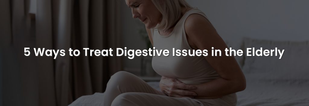 5 Ways to Treat Digestive Issues in the Elderly | Banner Image