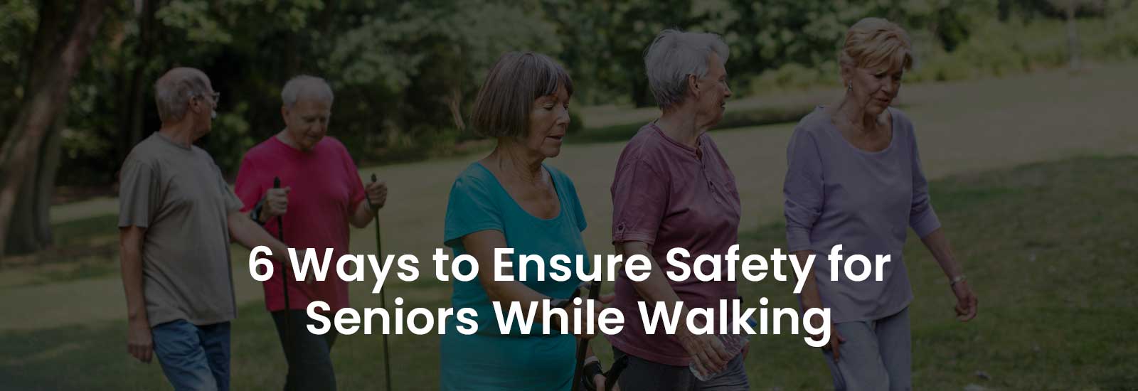 6 Ways to Ensure Safety for Seniors While Walking | Banner Image