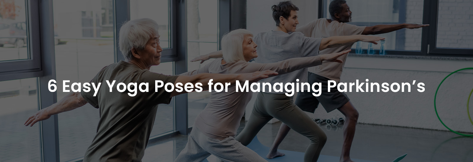 6 Easy Yoga Poses for Managing Parkinson’s | Banner Image