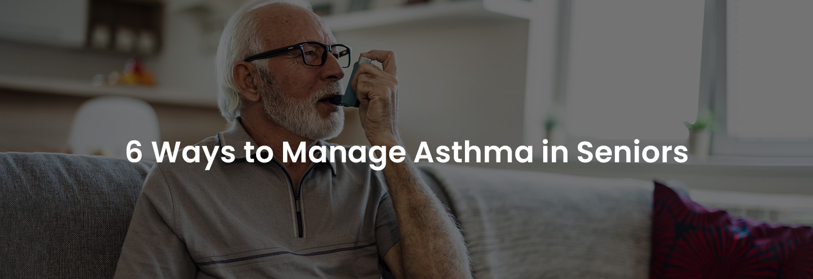 6 Ways to Manage Asthma in Seniors | Banner Image