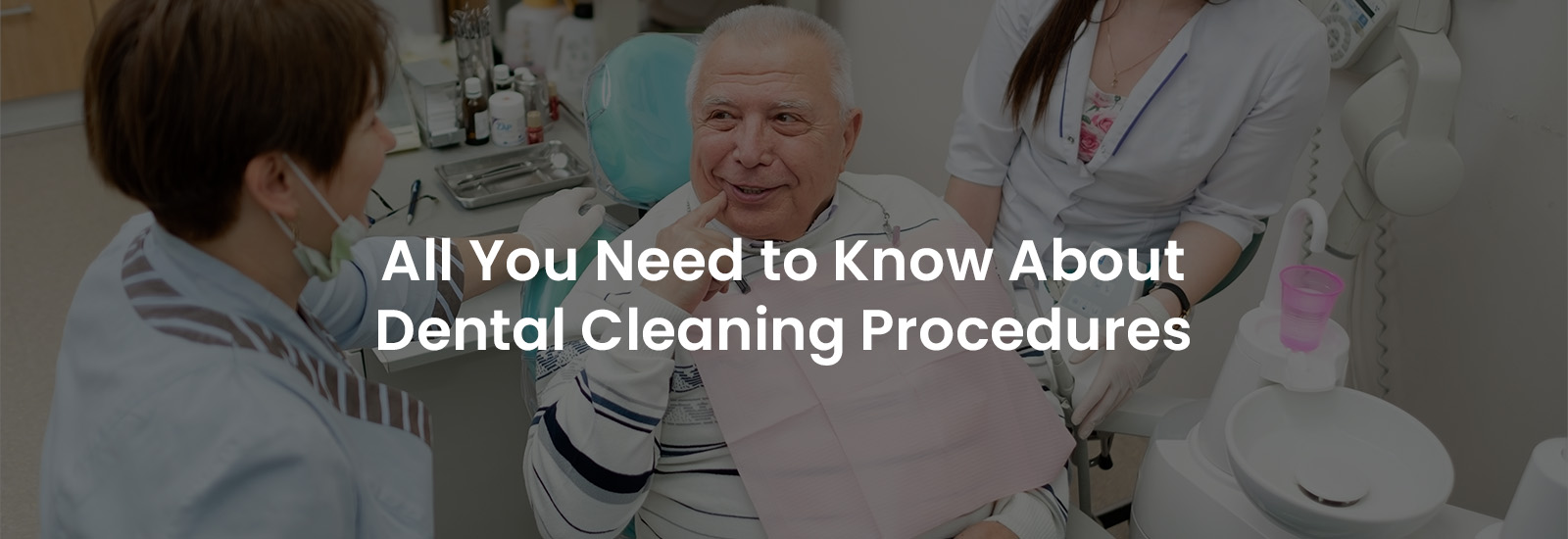 All You Need About Dental Cleaning Procedures | Banner Image