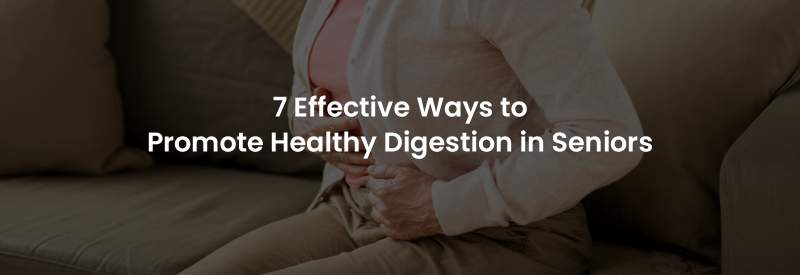 7 Effective Ways to Promote Healthy Digestion in Seniors | Banner Image
