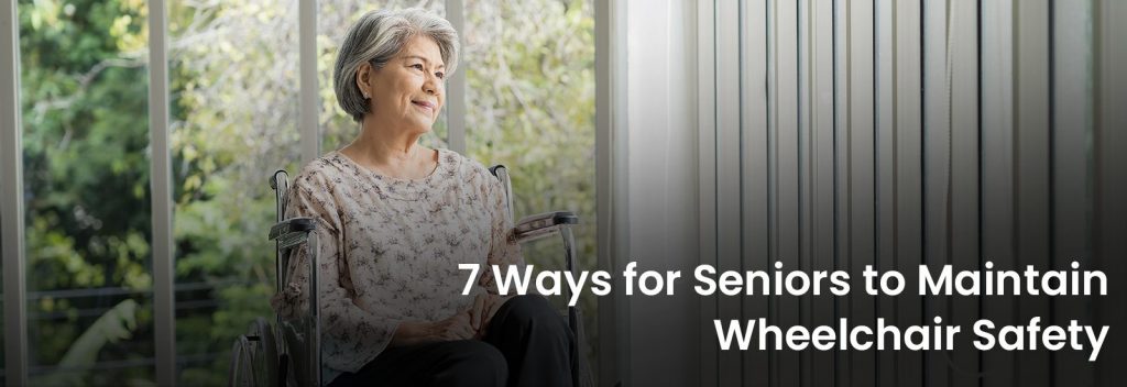 7 Ways for Seniors to Maintain Wheelchair Safety | Banner Image