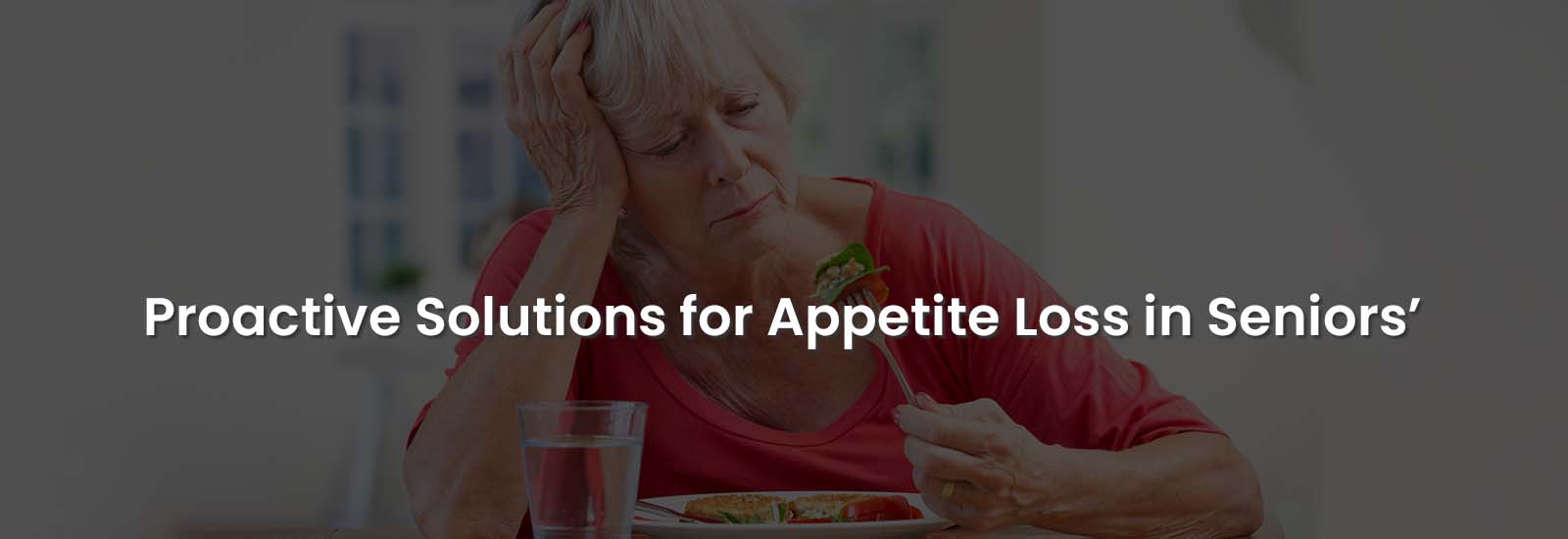 Proactive Solutions for Appetite Loss in Seniors | Banner Image