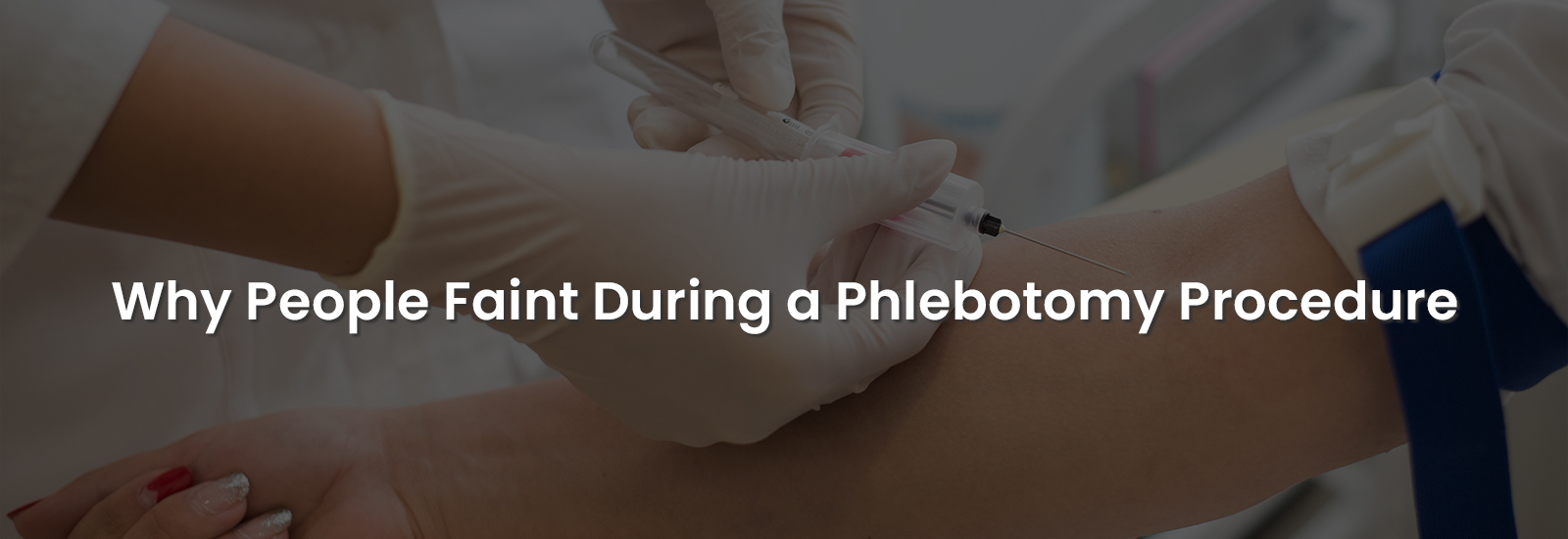 Why People Faint During a Phlebotomy Procedure | Banner Image