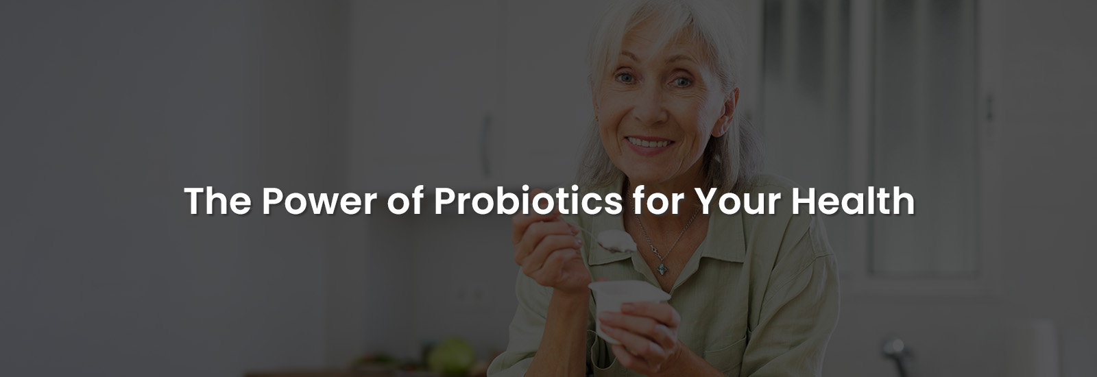 The Power of Probiotics for Your Health | Banner Image