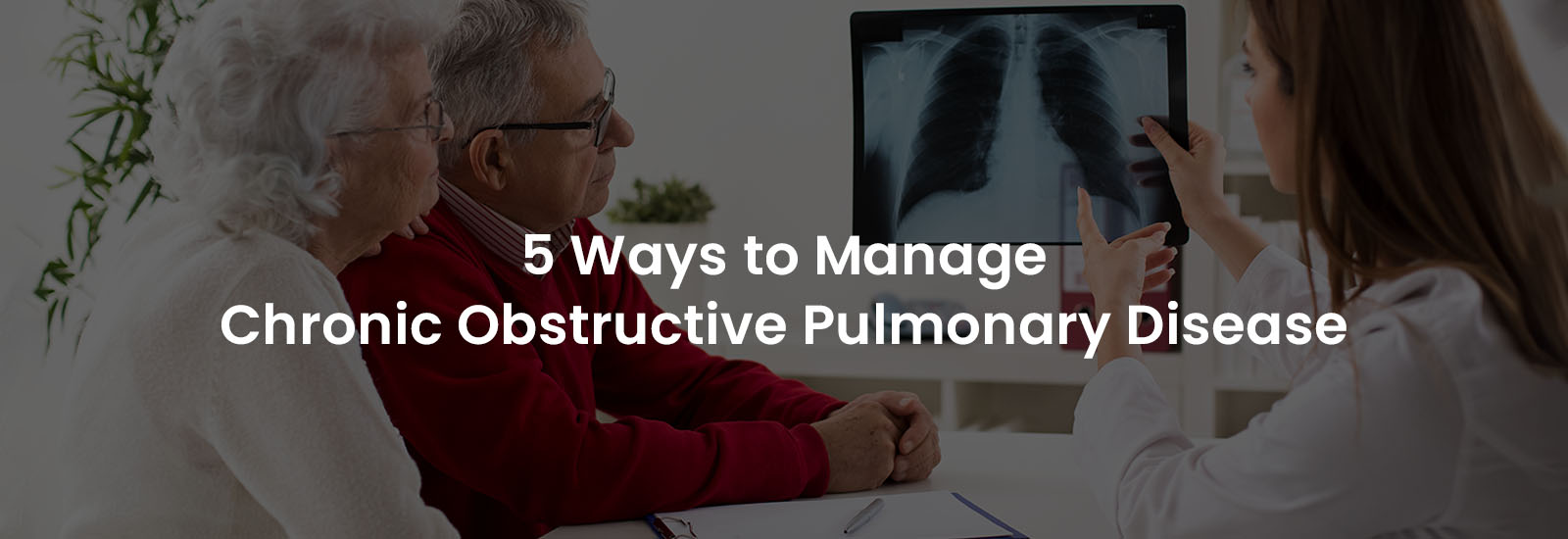 5 Ways to Manage Chronic Obstructive Pulmonary Disease | Banner Image