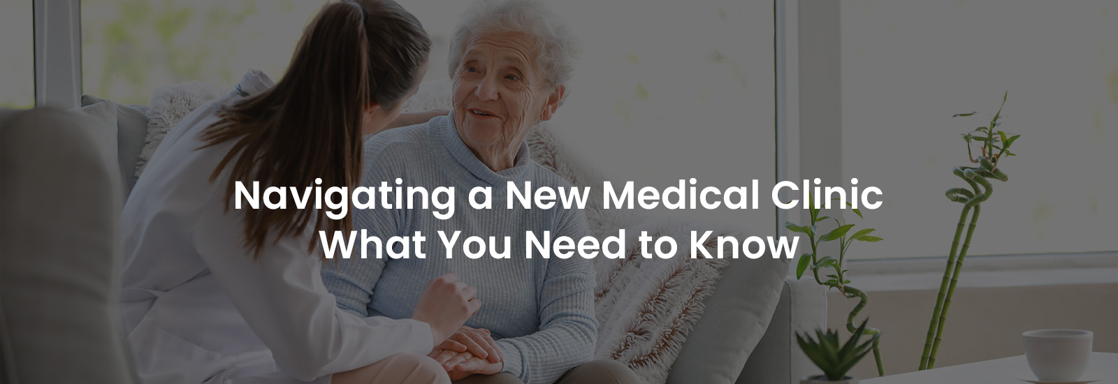 Navigating a New Medical Clinic What You Need to Know | Banner Image