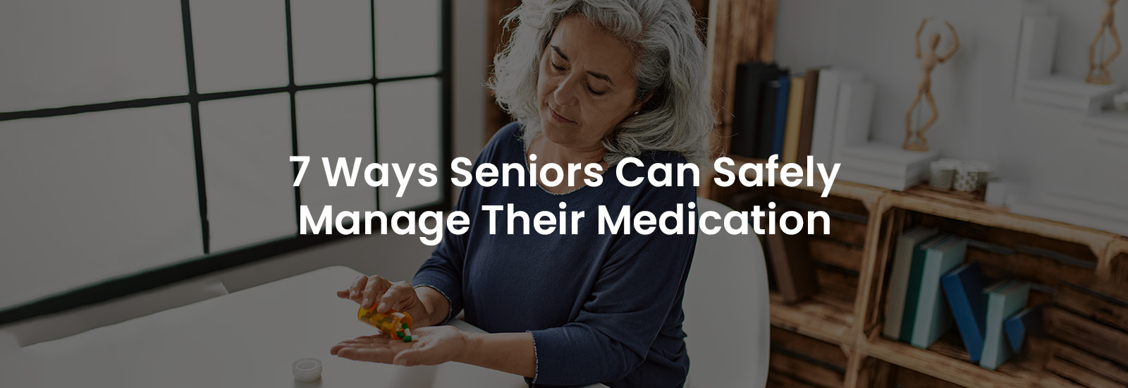 7 Ways Seniors Can Safely Manage Their Medication | Banner Image