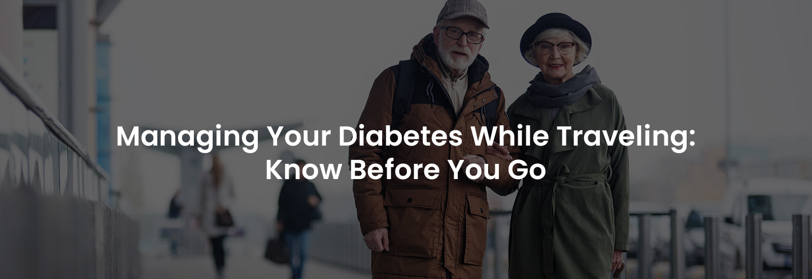 Managing Your Diabetes While Travelling | Banner Image