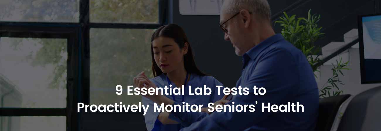 9 Essential Lab Tests to Proactively Monitor Seniors Health | Banner Image